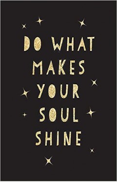 Do What Makes Your Soul Shine